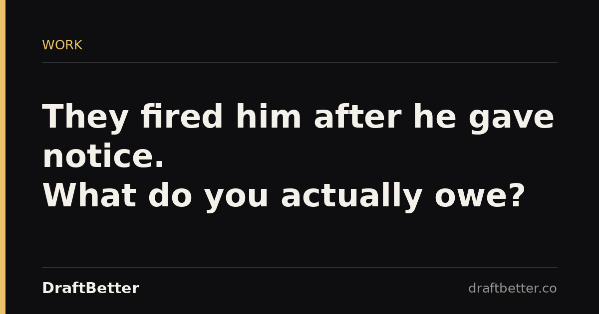Article cover image for the DraftBetter post: fired-after-giving-notice-what-you-owe